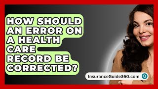 How Should an Error on a Health Care Record Be Corrected  InsuranceGuide360com [upl. by Lorenzana]