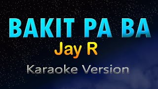 BAKIT PA BA  Jay R Karaoke Version [upl. by Huston207]