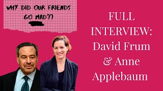 David Frum amp Anne Applebaum Why Did Our Friends Go Mad [upl. by Onileva]