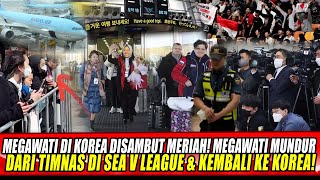 MEGAWATI SUDAH TIBA DI KOREA MEGAWATI KELUAR DARI TIMNAS DI SEA V LEAGUE amp KEMBALI KE KOREA [upl. by Triley]