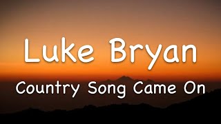 Luke Bryan – Country Song Came On Lyrics [upl. by Nitaj]