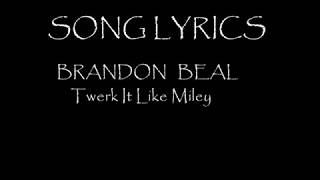 TWERK IT LIKE MILEY Brandon Beal  Lyrics Video [upl. by Hallett]