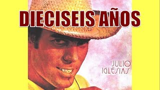 DIECISEIS AÑOS  JULIO IGLESIAS [upl. by Dlanigger]