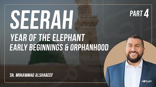 Seerah  Part 4 Year of the Elephant Early Beginnings Orphanhood  ShMuhammad Alshareef [upl. by Aryk]