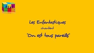 ON EST TOUS PAREILS  Les Enfantastiques [upl. by Urissa400]