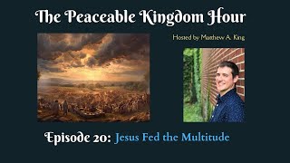 The Peaceable Kingdom Hour  Episode 20 Jesus Fed the Multitude [upl. by Mab]