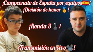 CAMPEONATO DE ESPAÑA POR EQUIPOS DIV DE HONOR🔥 FAUSTINO ORO PEPE CUENCA RONDA 3 EN VIVO🔥 [upl. by Aicnatsnoc]