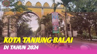 Kota Tanjung Balai di Tahun 2024  Full Video [upl. by Warila]