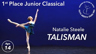 1st Place Winner Natalie Steele Age 14  Talisman  YAGP San Diego USA SemiFinal Ballet Competition [upl. by Gatian475]