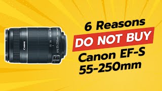 DONT BUY Canon EFS 55250mm f4056 Before Watching This 📸❌ 6 Reasons [upl. by Philps]