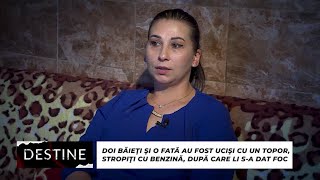 DESTINE Doi băieți și o fată au fost uciși cu un topor stropiți cu benzină și li sa dat foc [upl. by Owena4]