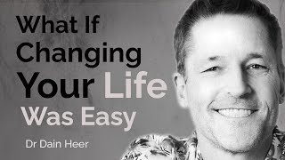 Dr Dain Heer What If Changing Your Life Was Easy [upl. by Neelyt]