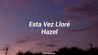 Hazel  Esta Vez Lloré Letra [upl. by Matthews]