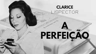 a perfeição  Clarice Lispector [upl. by Leinahtam663]