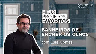 Meus Projetos Favoritos Lufe Gomes indica banheiros que são uma experiência [upl. by Hannon]