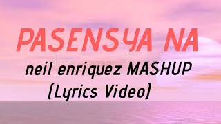 PASENSYA NA MASHUP  neil enriquez x pipah pancho video LYRICS [upl. by Yehsa]