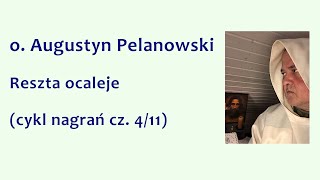 o Augustyn Pelanowski  Reszta ocaleje cykl nagrań cz 411 [upl. by Calla]