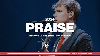 Praise  Because of the Times 2024  POA Worship [upl. by Bensen]