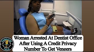 Woman Arrested at Dentist Office After Using a CPN to get Veneers [upl. by Idna]