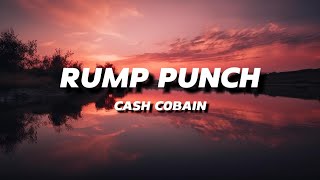 CASH COBAIN  RUMP PUNCH  LYRICS [upl. by Ahsimin]