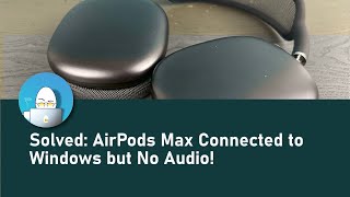 How to Fix Airpods Max Connected to a Windows Computer but No Audio [upl. by Sedda]