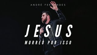 JESUS MORREU POR ISSO ANDRÉ FERNANDES [upl. by Stryker]