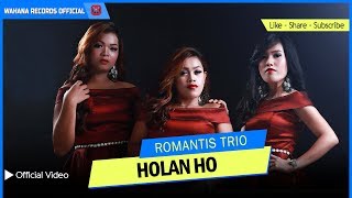 ROMANTIS TRIO  HOLAN HO Official Video  LAGU BATAK TERBARU [upl. by Granlund]