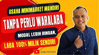 Usaha Minimarket Mandiri Tanpa Perlu Waralaba Modal lebih ringan LABA 100 milik sendiri [upl. by Elleval]