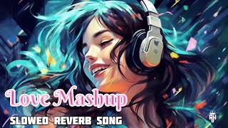 😍SLOWED DOWN Love Mashup Hits in Reverb Mode ReverbMixSlowBeatsViralMusicSlowJamSlowedDownHits [upl. by Donaugh]