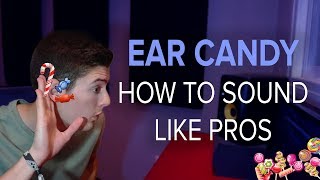 EAR CANDY  How To Sound Like Pros [upl. by Suqram479]