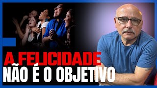 A FELICIDADE É RESULTADO NUNCA OBJETIVO [upl. by Eirac535]