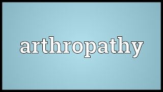 Arthropathy Meaning [upl. by Weil]