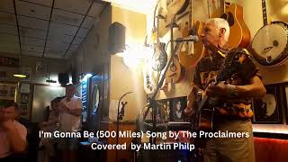 Im Gonna Be 500 Miles Song by The Proclaimers Covered by Martin Philp [upl. by Johann]