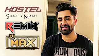 Hostel Sharry Maan Remix  Dj Max  Punjabi Songs  Wedding Songs [upl. by Aierbma793]