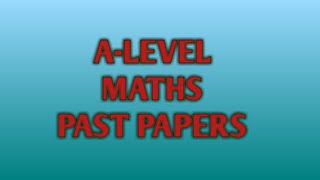 ALEVEL MATHSPAST PAPERS IMPORTANT QUESTIONS [upl. by Allys]