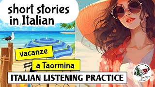 Learn Italian through stories VACANZE A TAORMINA Italian listening practice Italian Intermediate [upl. by Ariak]