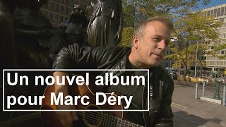 Un nouvel album pour Marc Déry [upl. by Heddie178]