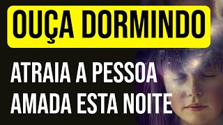 NOITE PARA ATRAIR AMOR ENQUANTO DORME COM A LEI DA ATRAÇÃO Hipnose e Meditação para Ouvir Dormindo [upl. by Nelia]