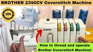 HOW TO THREAD AND OPERATE BROTHER 2340CV COVERSTITCH MACHINE [upl. by Malinin]