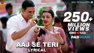 Aaj Se Teri  Lyrics  Padman  Akshay Kumar amp Radhika Apte  Arjit Singh  Amit Trivedi [upl. by Rhine]