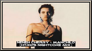 Neneh Cherry Manchild HTrips Nightcore Mix [upl. by Ryann]