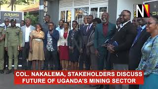 Col Nakalema stakeholders discuss future of Uganda’s Mining Sector [upl. by Rimas]