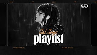 Sad Songs Playlist 🎶 Sad Songs Playlist For Broken Hearts 💔 These Songs Will Make You Cry 068 [upl. by Adolphe]