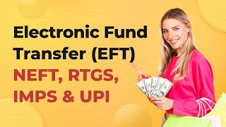 Electronic Fund Transfer EFT  Types Of Electronic Fund Transfer In India  NEFT RTGS IMPS UPI [upl. by Liagibba704]