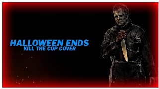 Halloween Ends 2022 Kill the Cop Cover [upl. by Dinsdale]