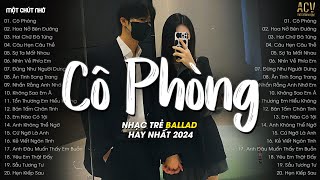 Nhạc Tâm Trạng Nhất 2024  Cô Phòng Hoa Nở Bên Đường Hai Chữ Đã Từng  Nhạc Ballad Hay Nhất 2024 [upl. by Webber771]