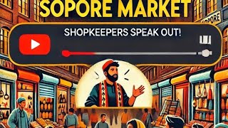 Exploring Sopores Market Shopkeepers Share Insights on Economy and Business Flow [upl. by Ilocin]