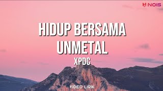 Hidup Bersama Unmetal  XPDC  LYRIC VIDEO [upl. by Jelene]