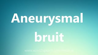 Aneurysmal bruit  Medical Meaning [upl. by Bela631]