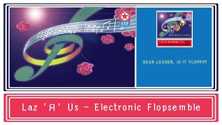 Dear Leader Is it Floppy  PERFORMANCE VIDEO  LazRUs Electronic Flopsemble [upl. by Aleciram940]